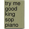 Try Me Good King Sop Piano by Libby Larsen