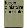 Tudes D'Histoire Orientale door Bernard Carra De Vaux