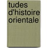 Tudes D'Histoire Orientale door Halil Ganem