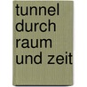 Tunnel durch Raum und Zeit by Rüdiger Vaas