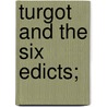 Turgot And The Six Edicts; door Robert Perry Shepherd