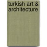 Turkish Art & Architecture by Giovanni Curatola