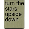 Turn The Stars Upside Down by Terry C. Johnston