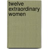 Twelve Extraordinary Women door John F. MacArthur