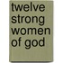 Twelve Strong Women of God