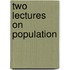 Two Lectures On Population