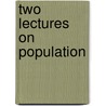 Two Lectures On Population by Thomas Robert Malthus