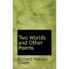 Two Worlds And Other Poems door Richard Watson Gilder