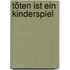Töten ist ein Kinderspiel