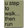 U Step To Walk... Then Run by Atiti Sosimi