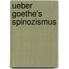 Ueber Goethe's Spinozismus door Wilhelm Danzel