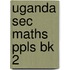 Uganda Sec Maths Ppls Bk 2
