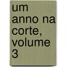 Um Anno Na Corte, Volume 3 door Joo Andrade Corvo