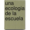 Una Ecologia de La Escuela door Charles Roncin
