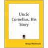 Uncle Cornelius, His Story door MacDonald George MacDonald