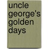 Uncle George's Golden Days door Humphrey Phelps