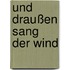 Und draußen sang der Wind