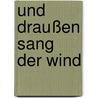 Und draußen sang der Wind by Alexandra Cordes