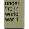 Under Fire In World War Ii door Michael Burgan