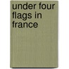 Under Four Flags in France door George Clarke Musgrave