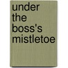Under The Boss's Mistletoe by Jessica Heart