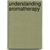 Understanding Aromatherapy by Sarah Worne