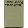 Understanding Middle-earth door Michael Martinez