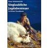 Unglaubliche Jagdabenteuer door Franz Schönmetzler