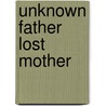 Unknown Father Lost Mother door Florinda Gamez