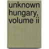Unknown Hungary, Volume Ii door Victor Tissot