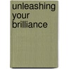 Unleashing Your Brilliance door Brian E. Walsh