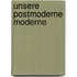 Unsere postmoderne Moderne
