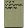 Unsere postmoderne Moderne door Wolfgang Welsch