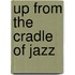 Up From the Cradle of Jazz