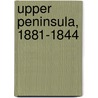 Upper Peninsula, 1881-1844 by Survey Michigan. Geolo