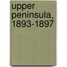 Upper Peninsula, 1893-1897 by Unknown