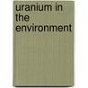 Uranium in the Environment door Onbekend