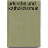 Urkirche Und Katholizismus door Pierre Batiffol