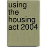 Using The Housing Act 2004 by Stephen Cottle