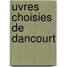 Uvres Choisies de Dancourt by Florent Carton Dancourt