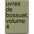 Uvres de Bossuet, Volume 4