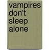 Vampires Don't Sleep Alone door Elizabeth Barrial