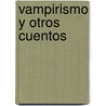 Vampirismo y Otros Cuentos by Unknown