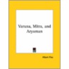Varuna, Mitra, And Aryaman door Albert Pike