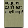 Vegans Can't Eat Anything! door Catherine Greenall