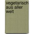 Vegetarisch aus aller Welt