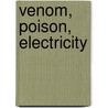 Venom, Poison, Electricity by Unknown