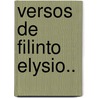 Versos de Filinto Elysio.. door Francisco Manuel Do Nascimento