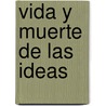 Vida y Muerte de las Ideas door Jose Maria Valverde