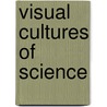 Visual Cultures of Science by Unknown